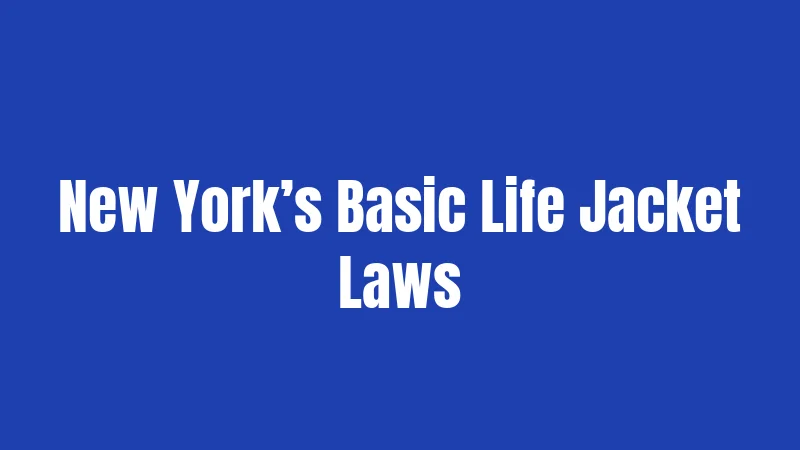 New York’s Basic Life Jacket Laws