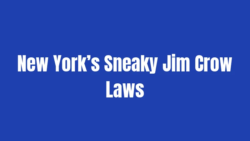 New York’s Sneaky Jim Crow Laws