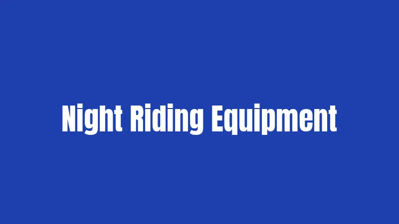 Night Riding Equipment