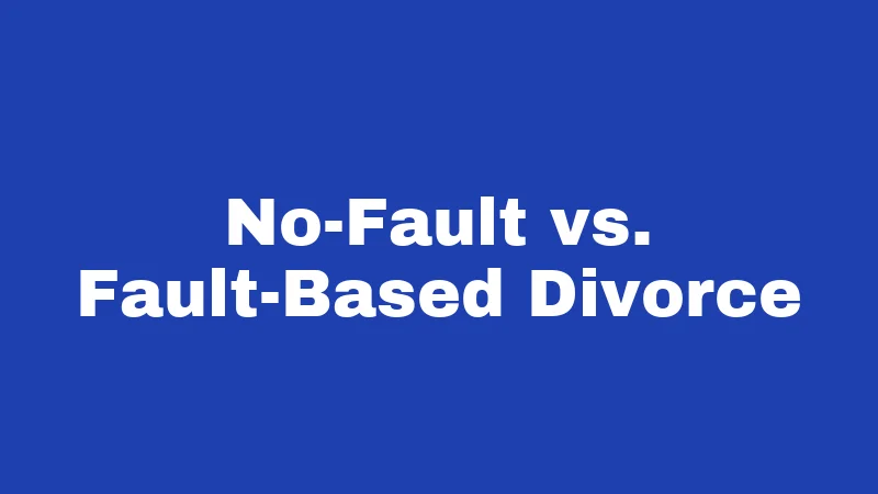 No-Fault vs. Fault-Based Divorce