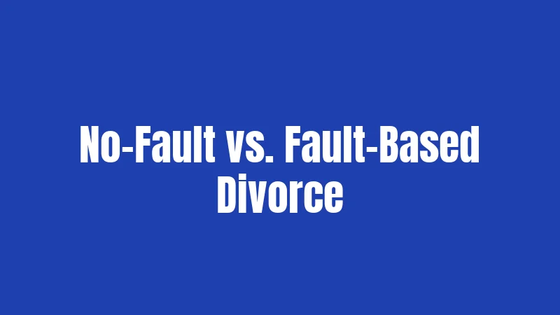 No-Fault vs. Fault-Based Divorce