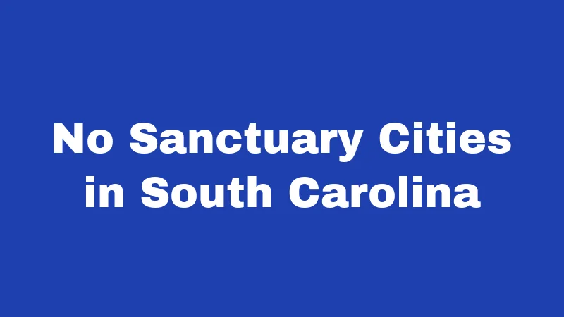 No Sanctuary Cities in South Carolina