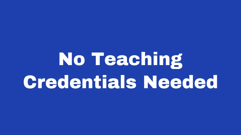 No Teaching Credentials Needed