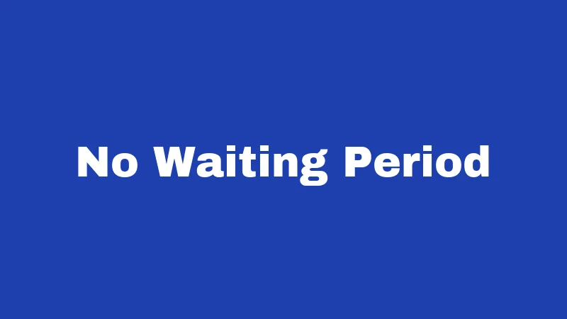 No Waiting Period
