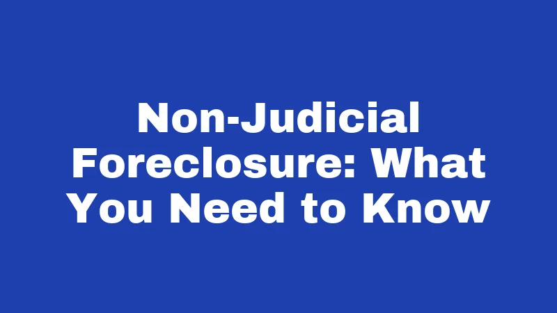 Non-Judicial Foreclosure: What You Need to Know