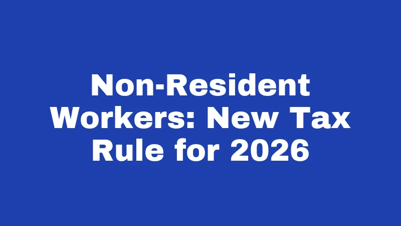 Employment Laws in Alabama (2026): Your Rights at Work, Simplified 6 Non-Resident Workers: New Tax Rule for 2026