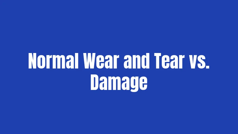 Normal Wear and Tear vs. Damage