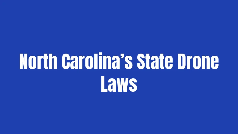 Drone Laws in North Carolina (2026): Flying Smart and Legal 2 North Carolina’s State Drone Laws