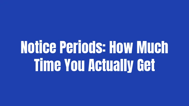 Notice Periods: How Much Time You Actually Get