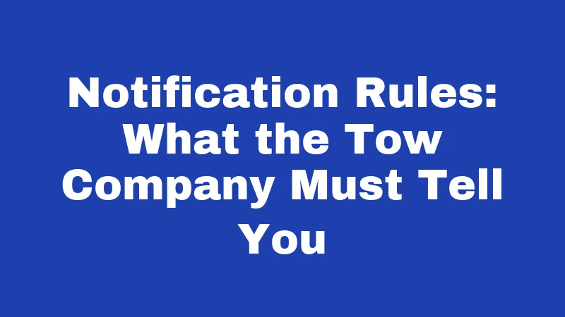 Notification Rules: What the Tow Company Must Tell You