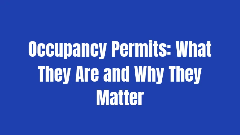 Occupancy Permits: What They Are and Why They Matter