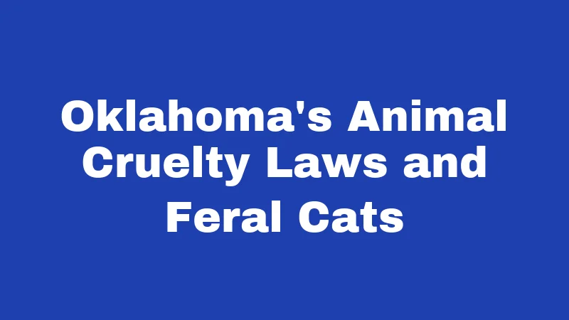 Feral Cat Laws in Oklahoma (2026): Rules Every Resident Should Know 1 Oklahoma's Animal Cruelty Laws and Feral Cats