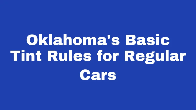 Oklahoma's Basic Tint Rules for Regular Cars