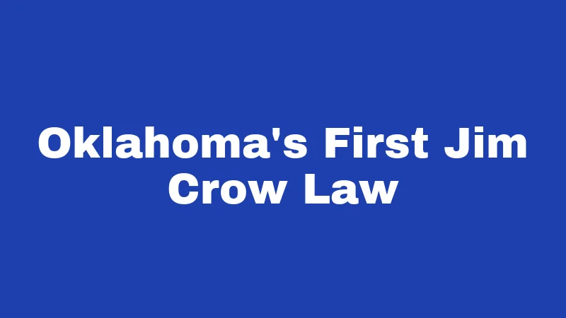 Jim Crow Laws in Oklahoma (2026): A Dark History You Should Know 1 Oklahoma's First Jim Crow Law