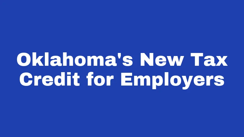 FMLA Laws in Oklahoma (2026): Your Job Is Protected 5 Oklahoma's New Tax Credit for Employers