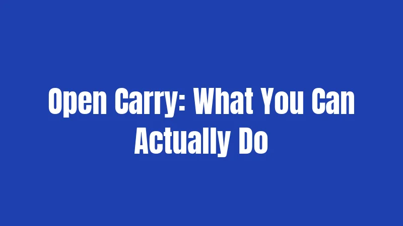 Open Carry: What You Can Actually Do