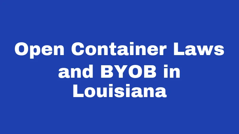 Open Container Laws and BYOB in Louisiana