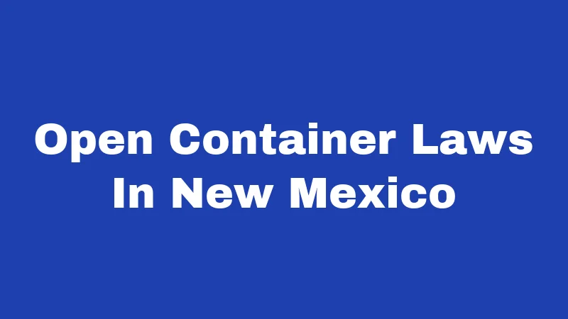 Open Container Laws in New Mexico (2026): The Trunk Rule Explained 64 Open Container Laws In New Mexico