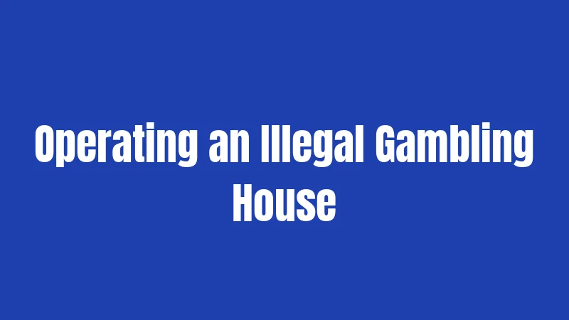 Operating an Illegal Gambling House