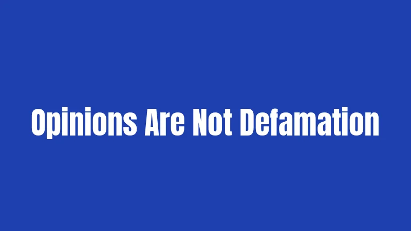 Opinions Are Not Defamation