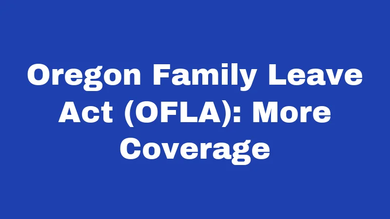 Oregon Family Leave Act (OFLA): More Coverage
