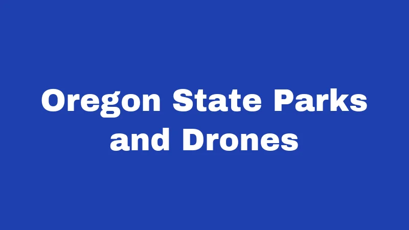 Drone Laws in Oregon (2026): Rules Every Pilot Must Know 2 Oregon State Parks and Drones