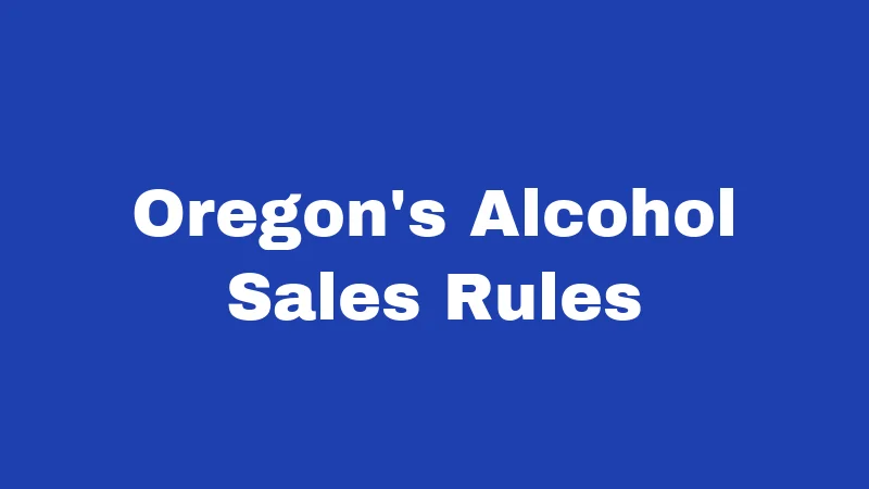 Blue Laws in Oregon (2026): A State That Said No Early 2 Oregon's Alcohol Sales Rules