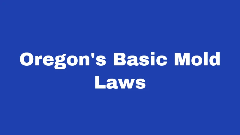 Mold Laws in Oregon (2026): Your Rights, Their Rules 1 Oregon's Basic Mold Laws