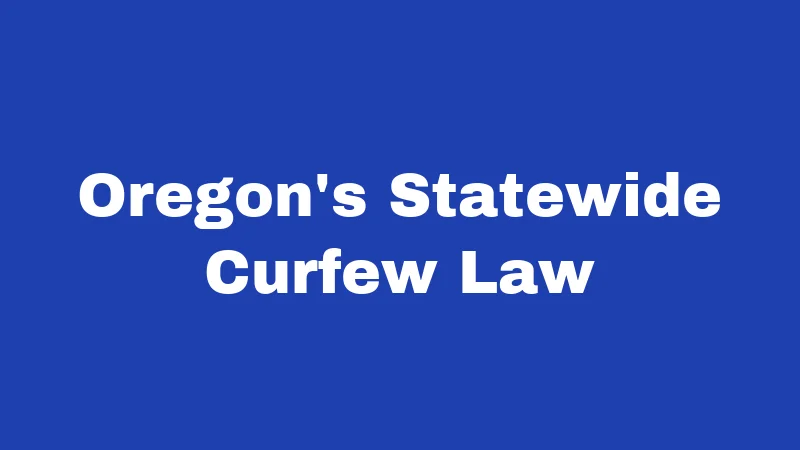Curfew Laws in Oregon (2026): Rules Every Parent Should Know 1 Oregon's Statewide Curfew Law