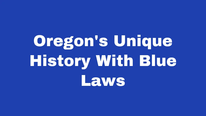 Blue Laws in Oregon (2026): The Full Story Explained 1 Oregon's Unique History With Blue Laws