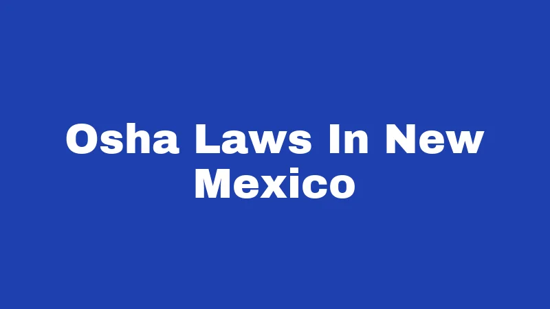 OSHA Laws in New Mexico (2026): The Rules Behind Every Job Site 63 Osha Laws In New Mexico