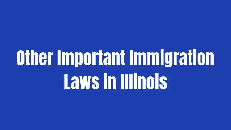Other Important Immigration Laws in Illinois