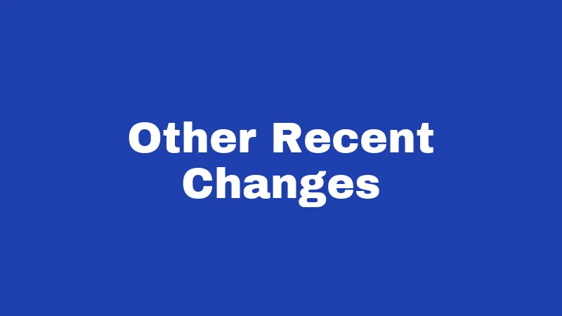 Other Recent Changes
