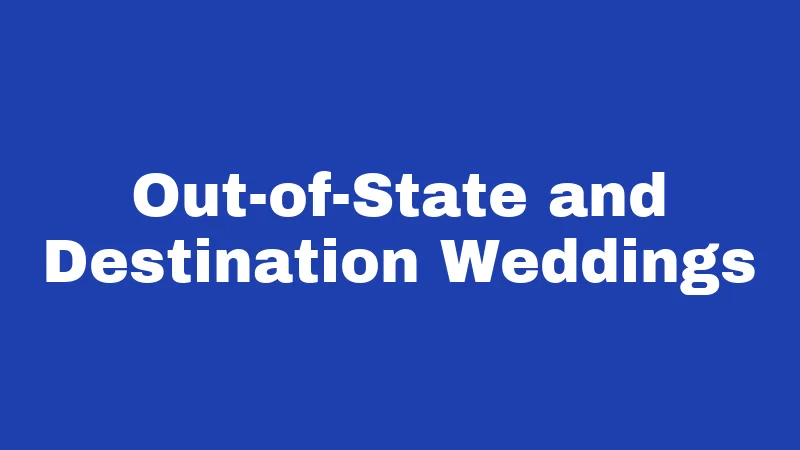 Out-of-State and Destination Weddings