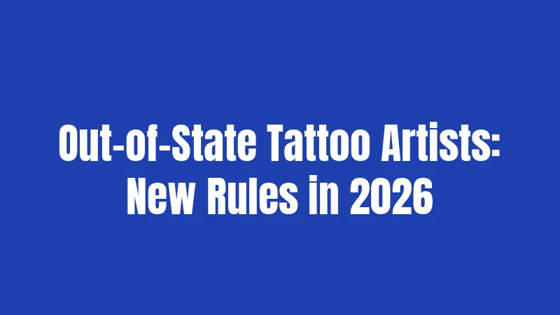 Tattoo Laws in Tennessee (2026): Rules That Catch People Off Guard 3 Out-of-State Tattoo Artists: New Rules in 2026