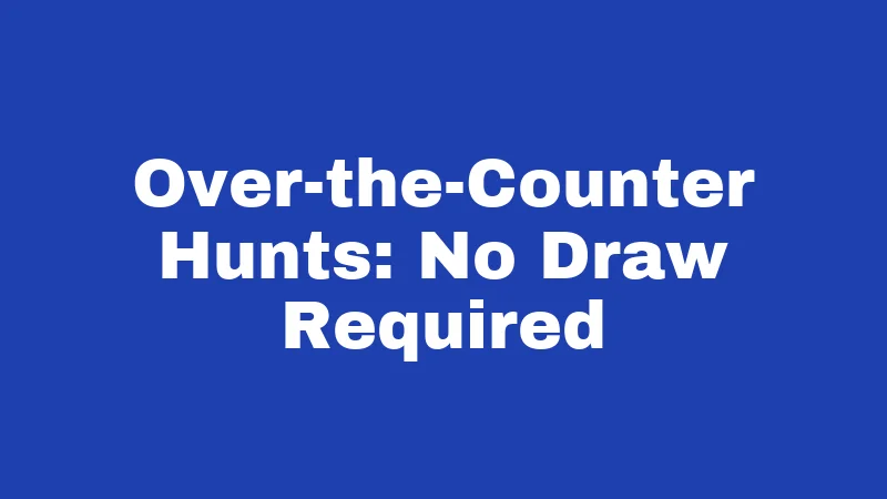 Over-the-Counter Hunts: No Draw Required