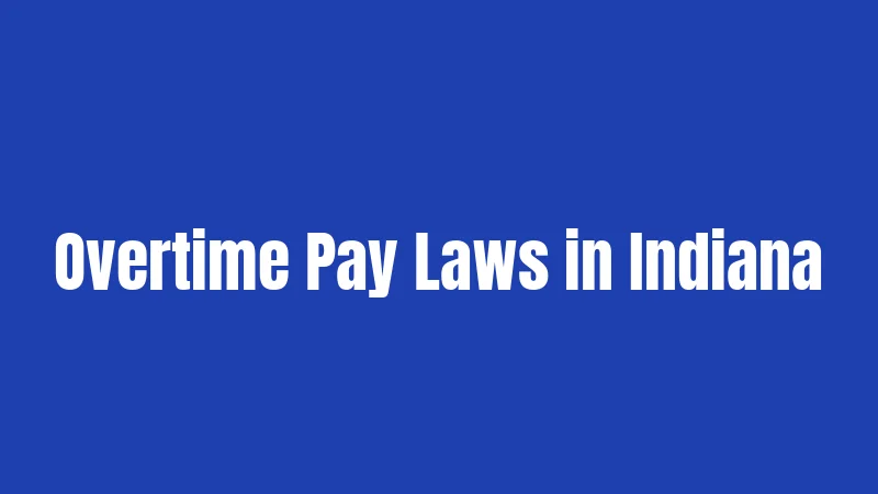 Overtime Pay Laws in Indiana