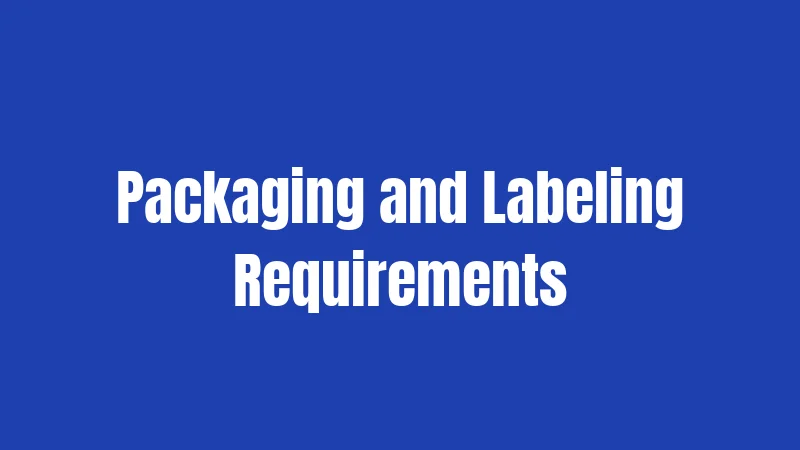Packaging and Labeling Requirements