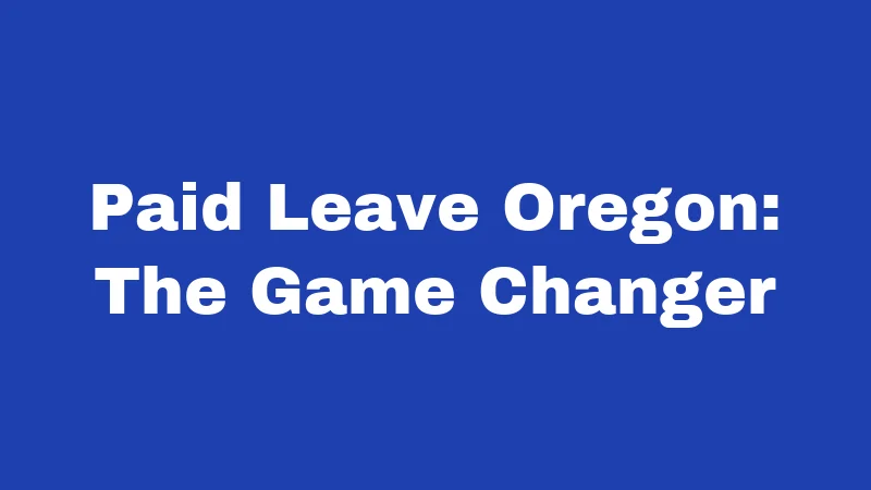 FMLA Laws in Oregon (2026): Your Job Is Protected 2 Paid Leave Oregon: The Game Changer