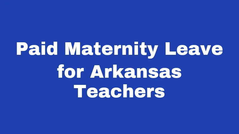 Paid Maternity Leave for Arkansas Teachers