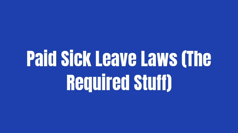 Paid Sick Leave Laws (The Required Stuff)