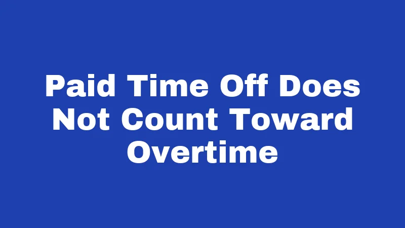 Overtime Laws in Alabama (2026): Your Paycheck, Your Rights 4 Paid Time Off Does Not Count Toward Overtime