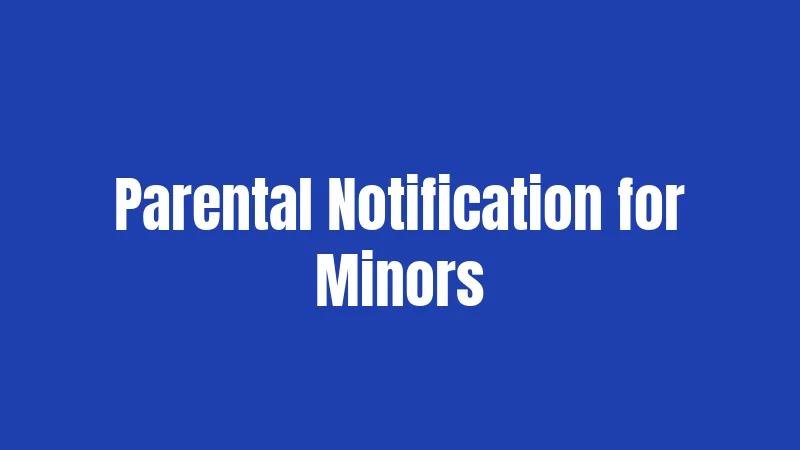 Parental Notification for Minors