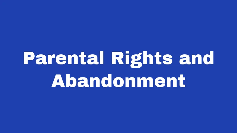 Abandonment Laws in Kansas (2026): What You Could Lose Without Knowing It 2 Parental Rights and Abandonment