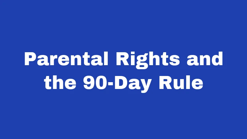 Abandonment Laws in Kentucky (2026): Your Rights and Risks Explained 2 Parental Rights and the 90-Day Rule
