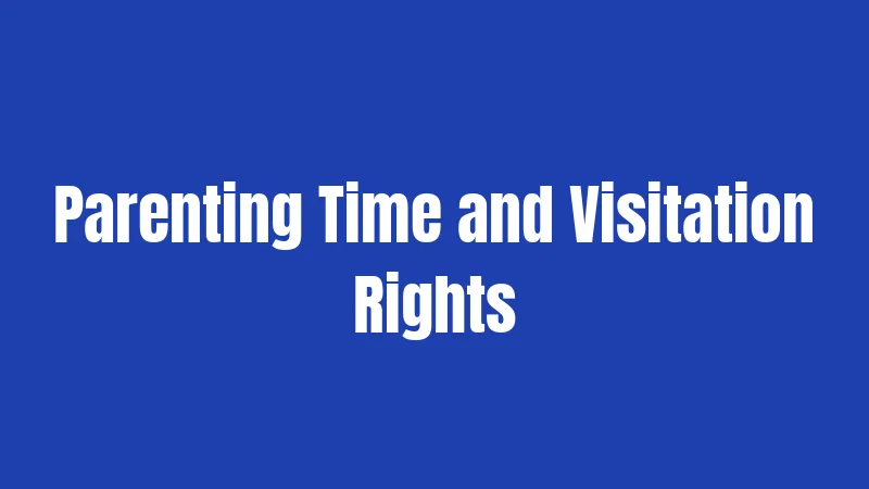 Parenting Time and Visitation Rights