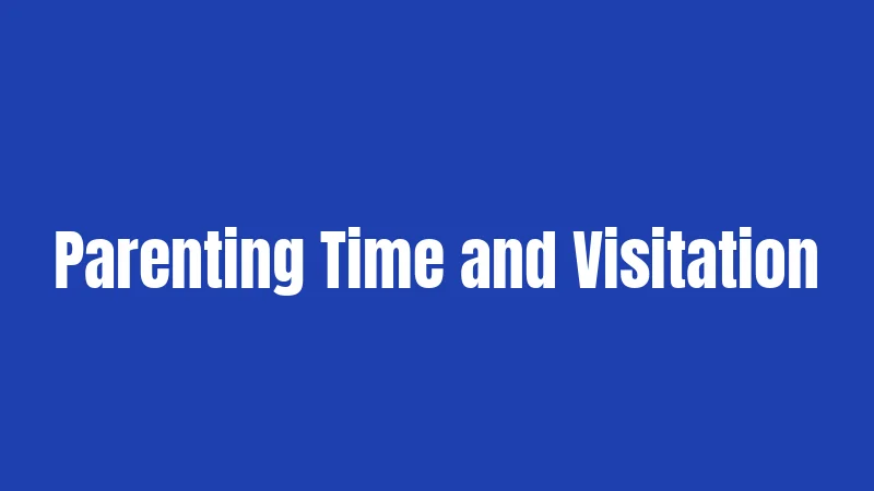 Parenting Time and Visitation