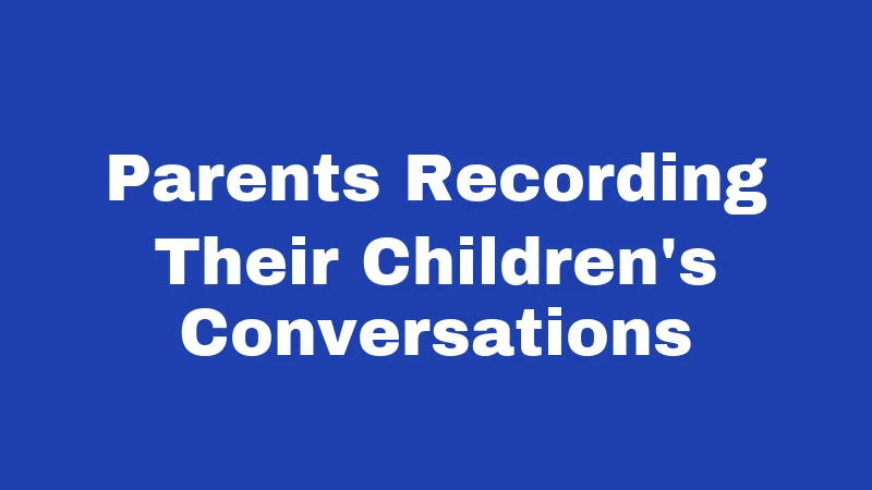 Recording Laws in South Carolina (2026): Your Rights Before You Hit Record 6 Parents Recording Their Children's Conversations