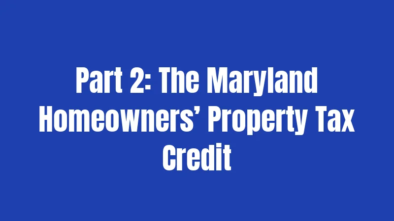 Part 2: The Maryland Homeowners’ Property Tax Credit