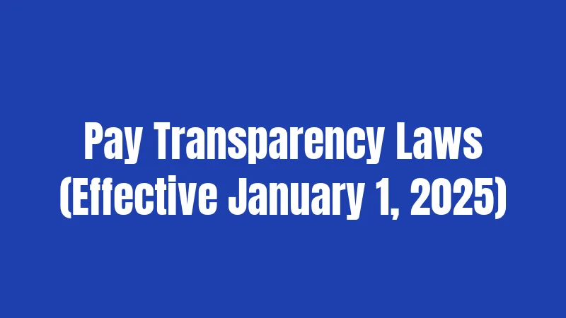 Pay Transparency Laws (Effective January 1, 2025)